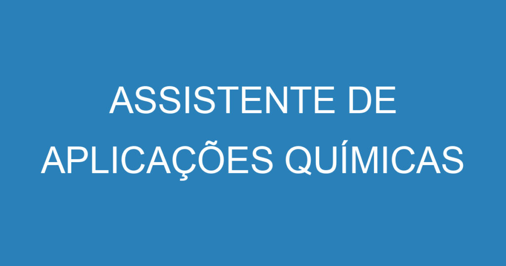 ASSISTENTE DE APLICAÇÕES QUÍMICAS 1