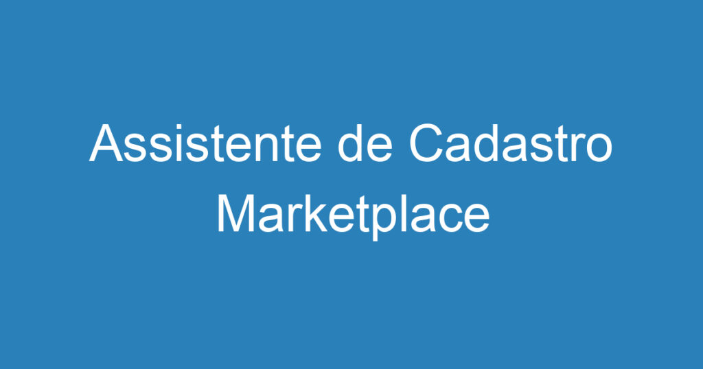 Assistente de Cadastro Marketplace 1