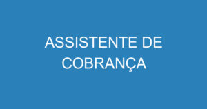 ASSISTENTE DE COBRANÇA 6