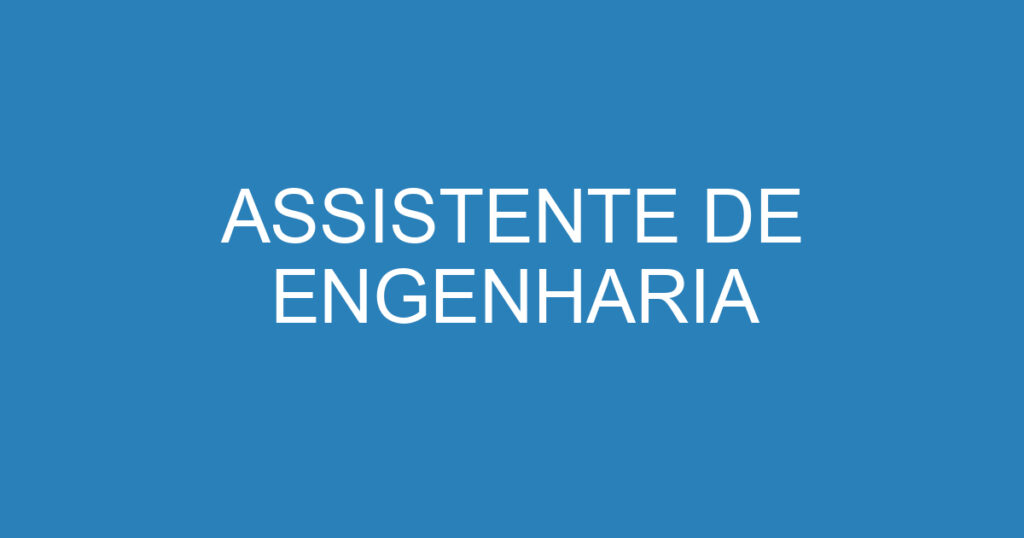 ASSISTENTE DE ENGENHARIA 1