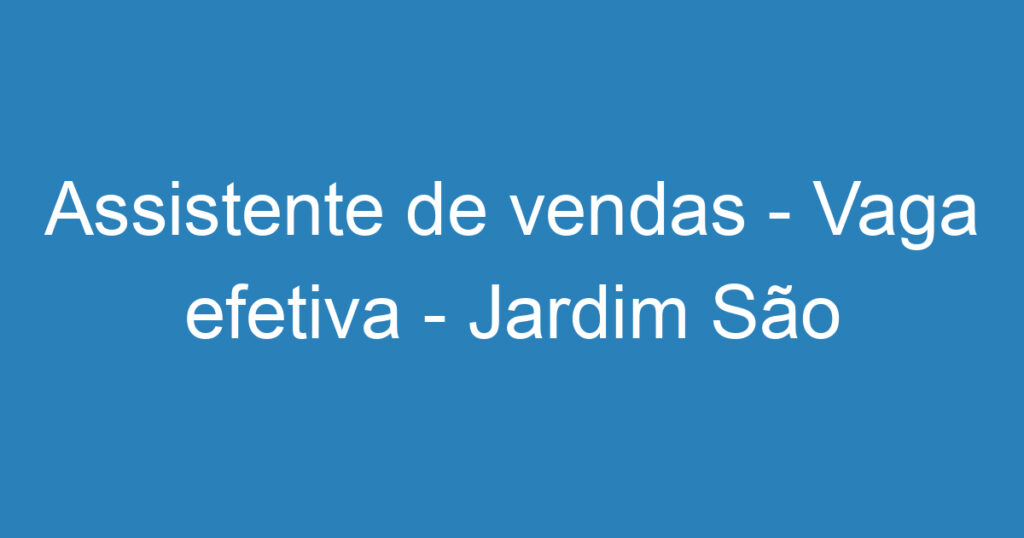 Assistente de vendas - Vaga efetiva - Jardim São Dimas 1