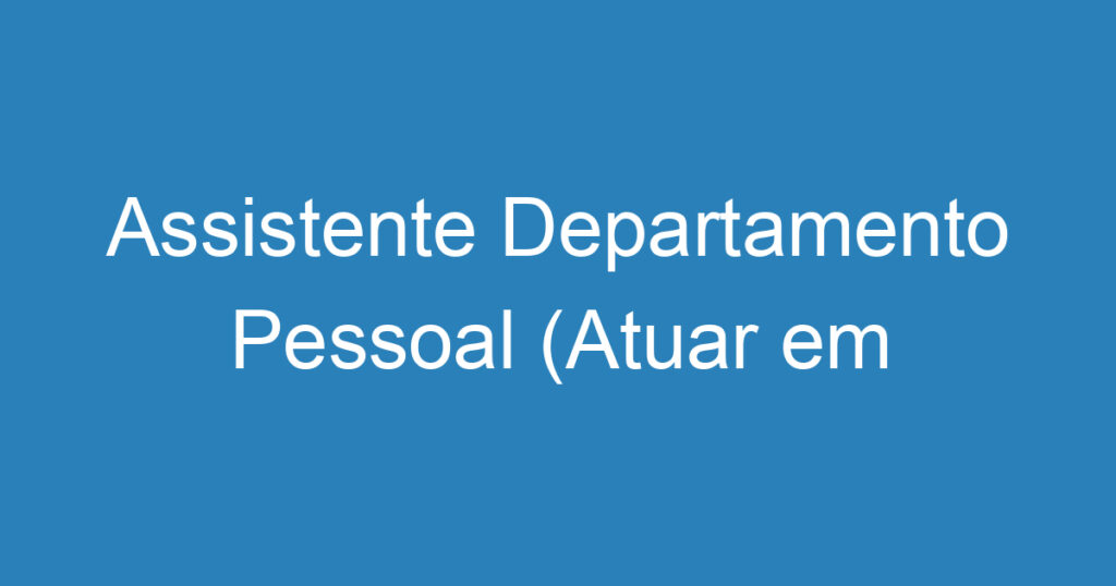 Assistente Departamento Pessoal (Atuar em Escritório Contábil) 1