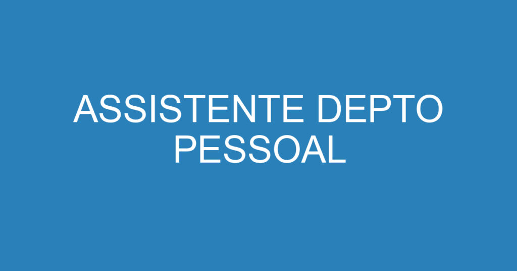 ASSISTENTE DEPTO PESSOAL 1