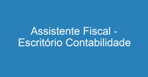 Assistente Fiscal - Escritório Contabilidade 11