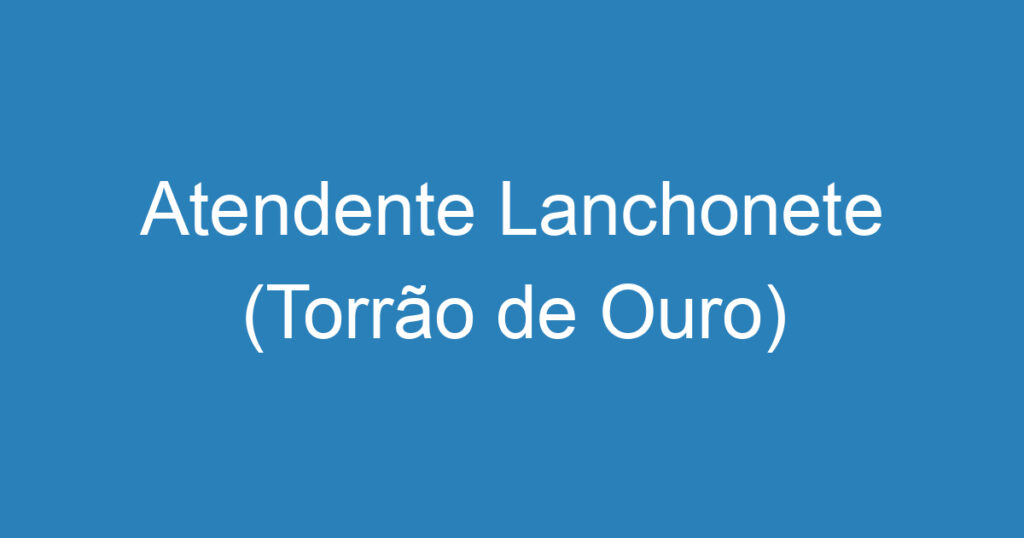 Atendente Lanchonete (Torrão de Ouro) 1