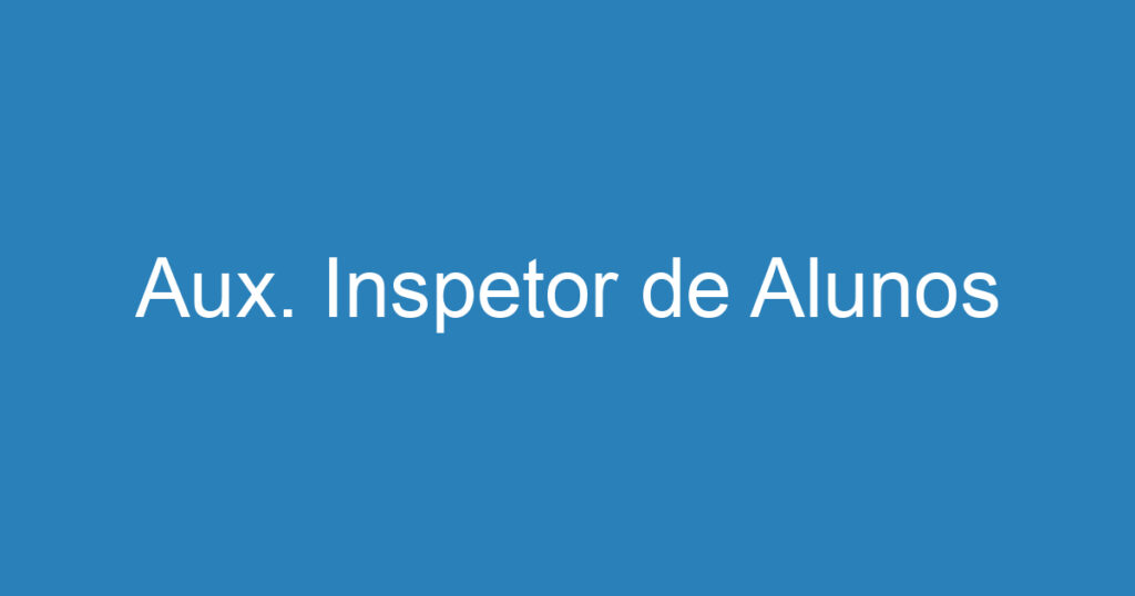 Aux. Inspetor de Alunos 1