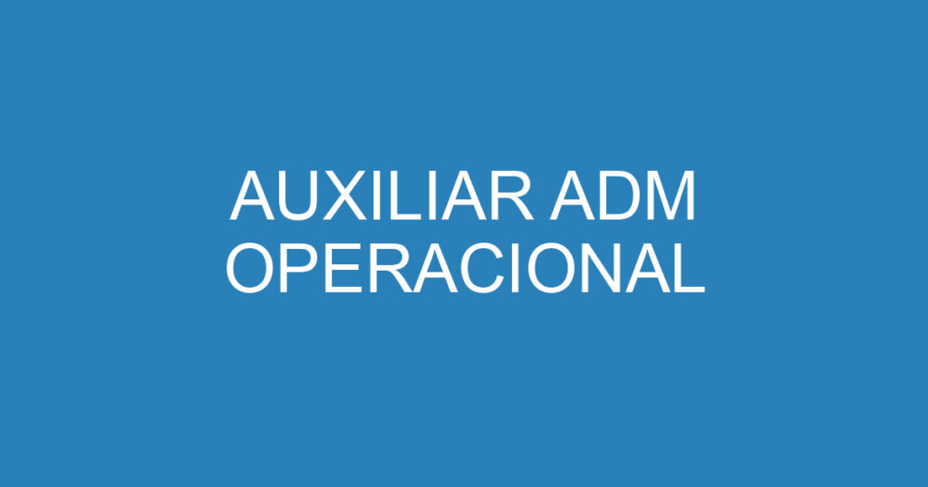 AUXILIAR ADM OPERACIONAL 1