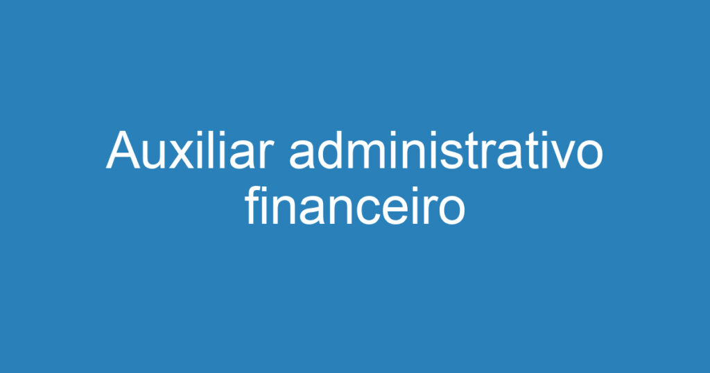 Auxiliar administrativo financeiro 1