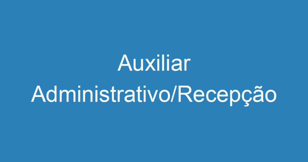 Auxiliar Administrativo/Recepção 1