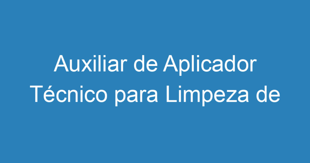 Auxiliar de Aplicador Técnico para Limpeza de Aviões nos Hangares da Embraer 1