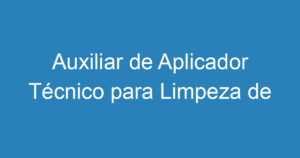 Auxiliar de Aplicador Técnico para Limpeza de Aviões nos Hangares da Embraer 4