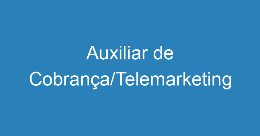 Auxiliar de Cobrança/Telemarketing 1