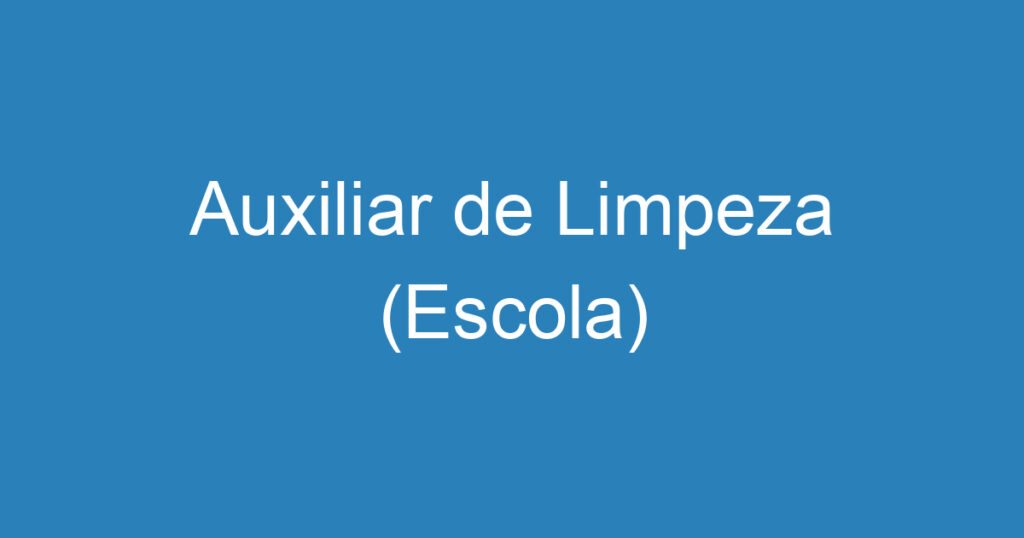 Auxiliar de Limpeza (Escola) 1