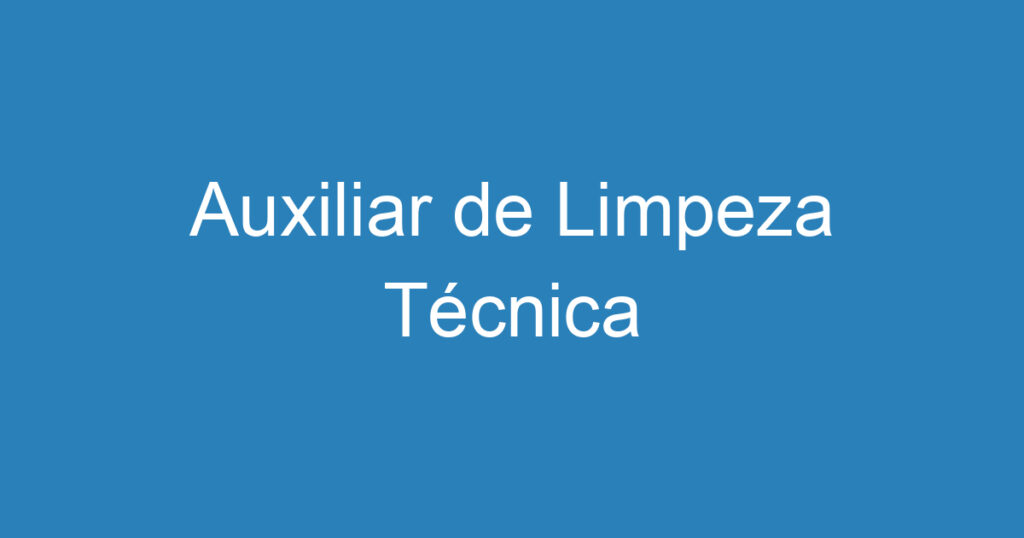 Auxiliar de Limpeza Técnica 1