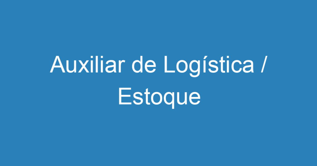 Auxiliar de Logística / Estoque 1