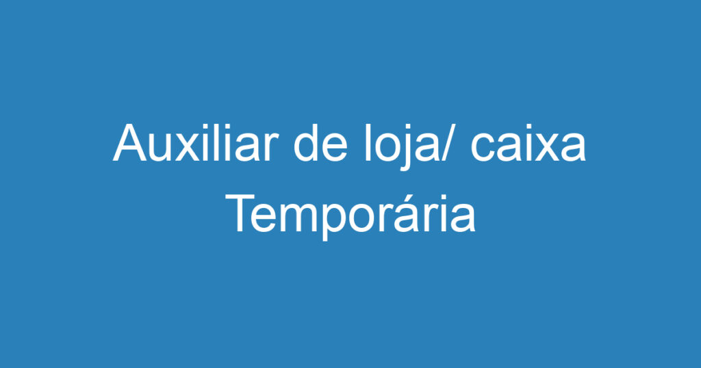 Auxiliar de loja/ caixa Temporária 1