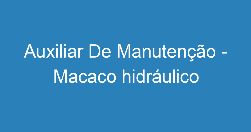 Auxiliar De Manutenção - Macaco hidráulico 1