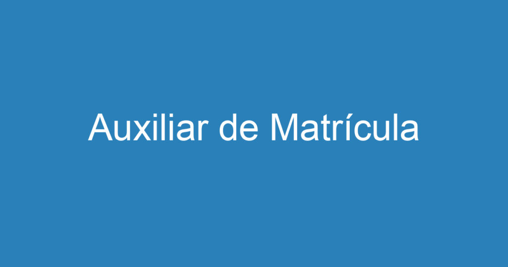 Auxiliar de Matrícula 1