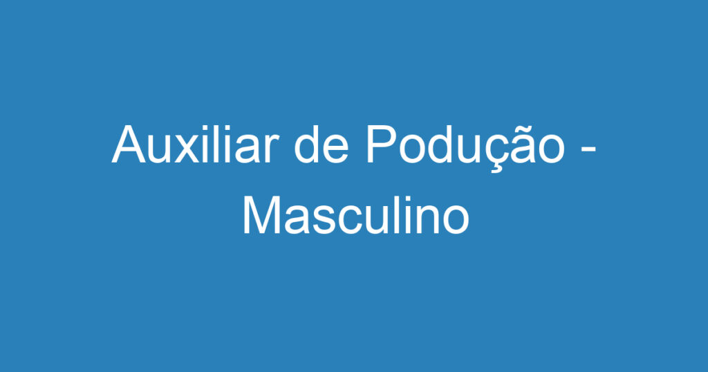 Auxiliar de Podução - Masculino 1