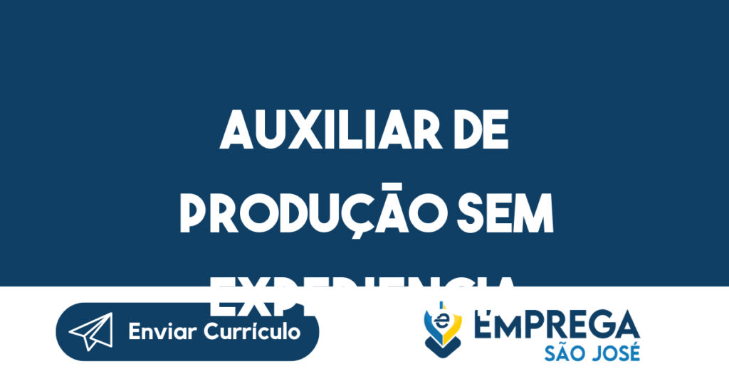 Auxiliar de produção Sem Experiencia-São José dos Campos - SP 1