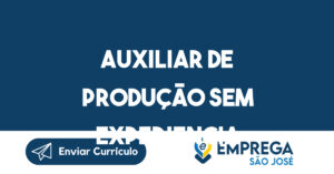 Auxiliar de produção Sem Experiencia-São José dos Campos - SP 1