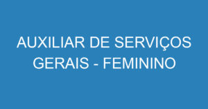 AUXILIAR DE SERVIÇOS GERAIS - FEMININO 3