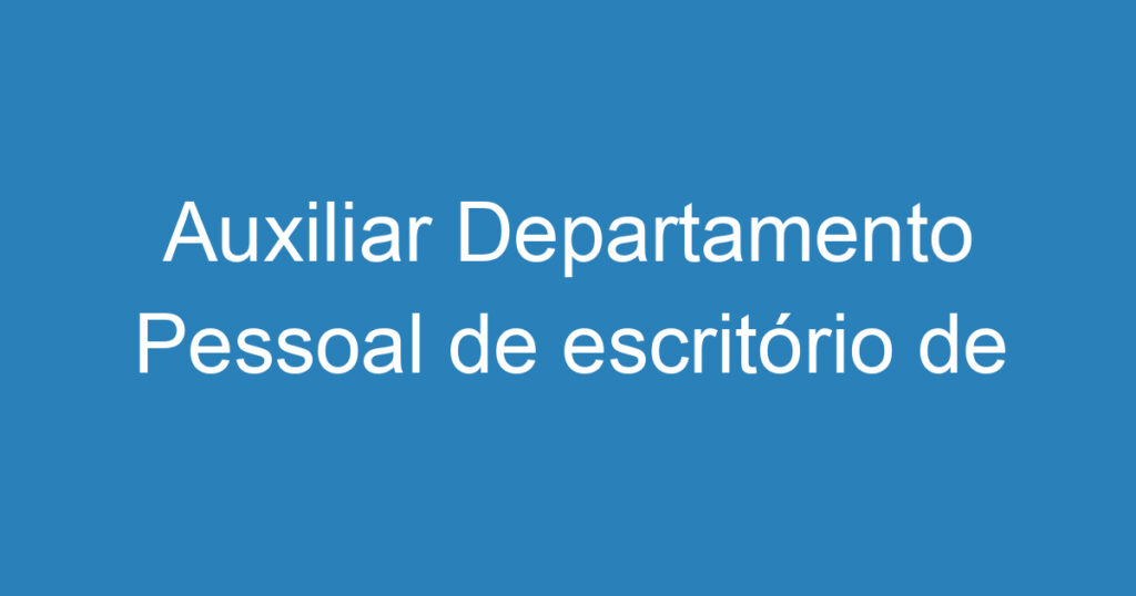 Auxiliar Departamento Pessoal de escritório de contabilidade; 1