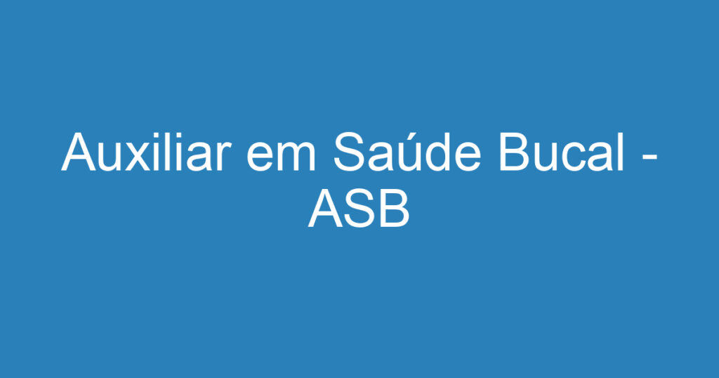 Auxiliar em Saúde Bucal - ASB 1