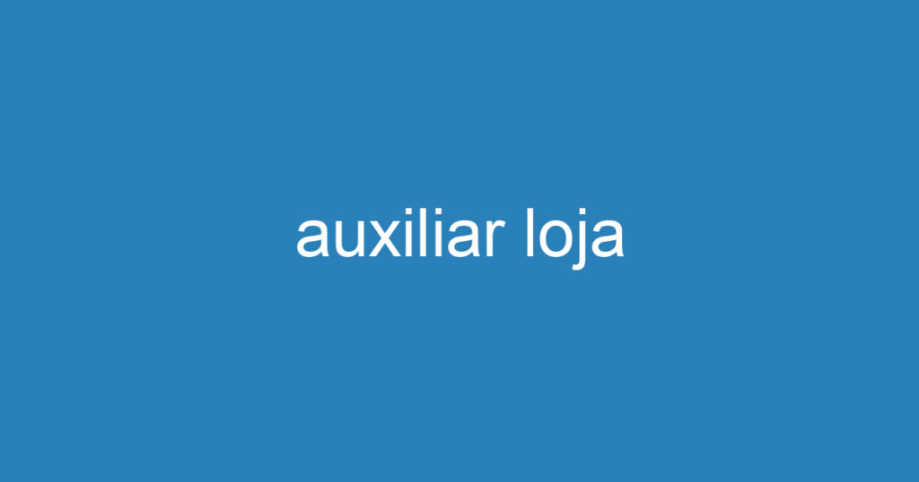 auxiliar loja 1