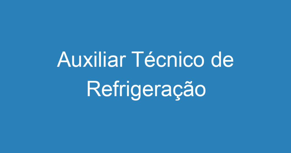 Auxiliar Técnico de Refrigeração 1