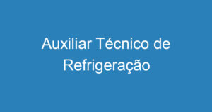 Auxiliar Técnico de Refrigeração 5