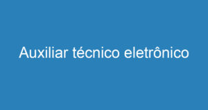 Auxiliar técnico eletrônico 9