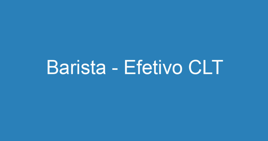 Barista - Efetivo CLT 1