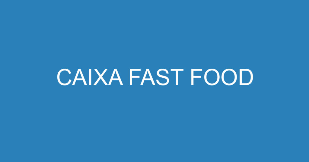 CAIXA FAST FOOD 1