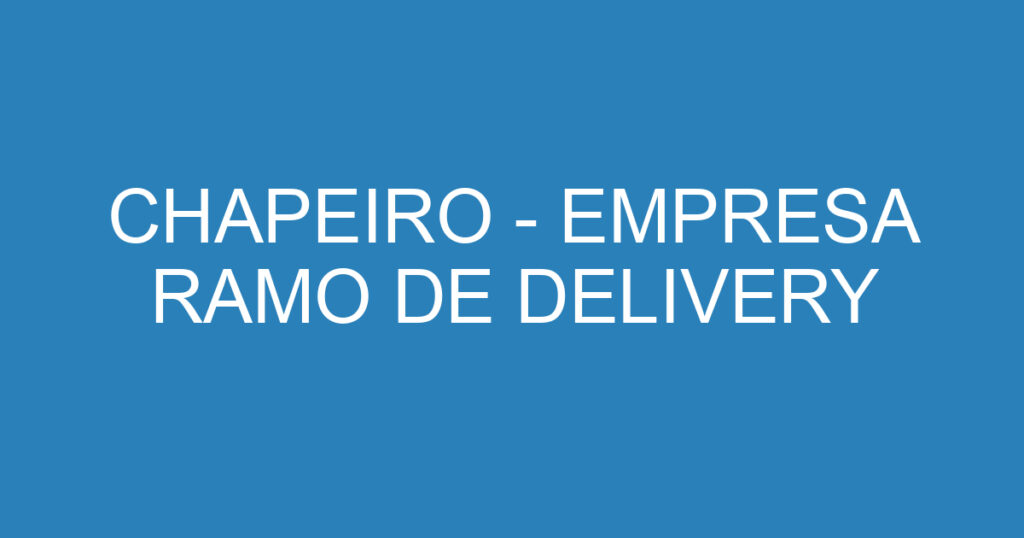 CHAPEIRO - EMPRESA RAMO DE DELIVERY 1