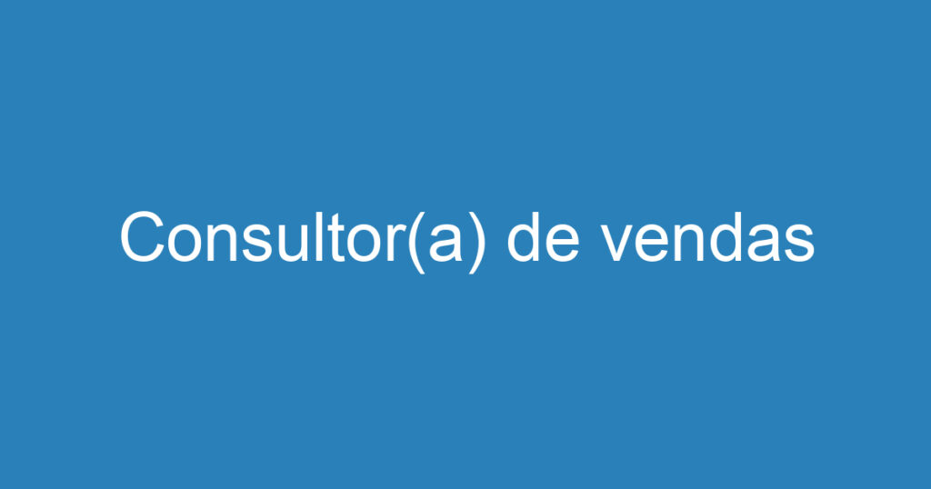 Consultor(a) de vendas 1