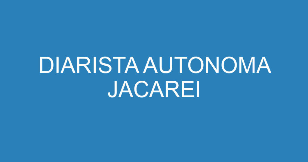 DIARISTA AUTONOMA JACAREI 1