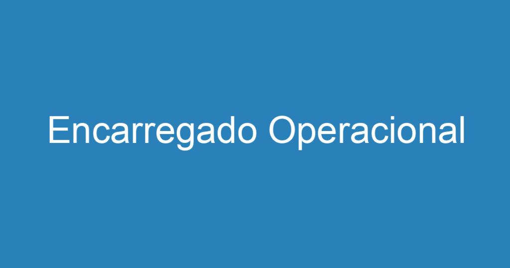 Encarregado Operacional 1