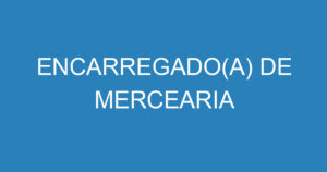 ENCARREGADO(A) DE MERCEARIA 2