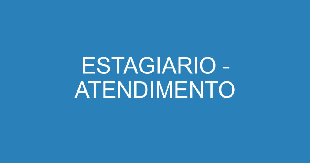 ESTAGIARIO - ATENDIMENTO 1