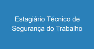 Estagiário Técnico de Segurança do Trabalho 2