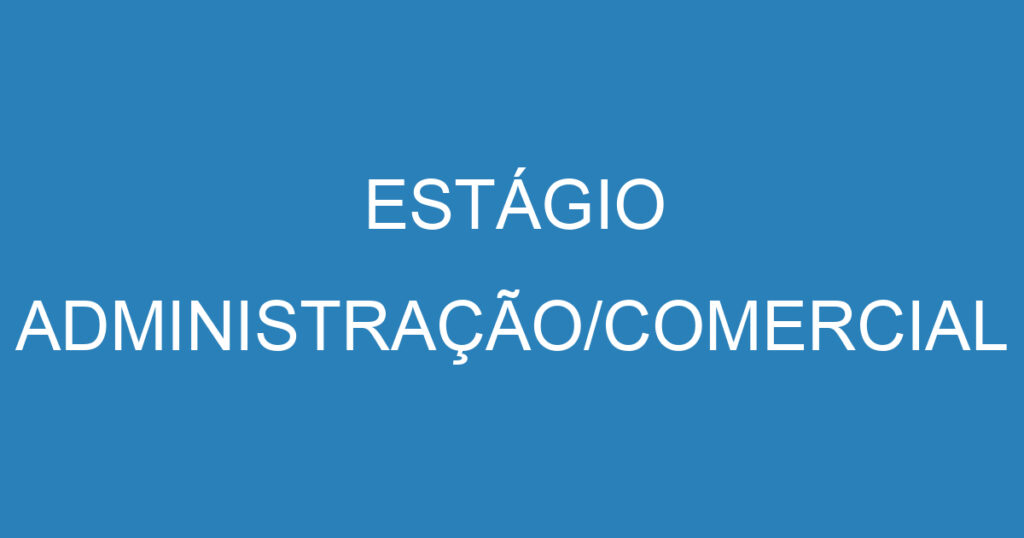 ESTÁGIO ADMINISTRAÇÃO/COMERCIAL 1