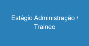 Estágio Administração / Trainee 4