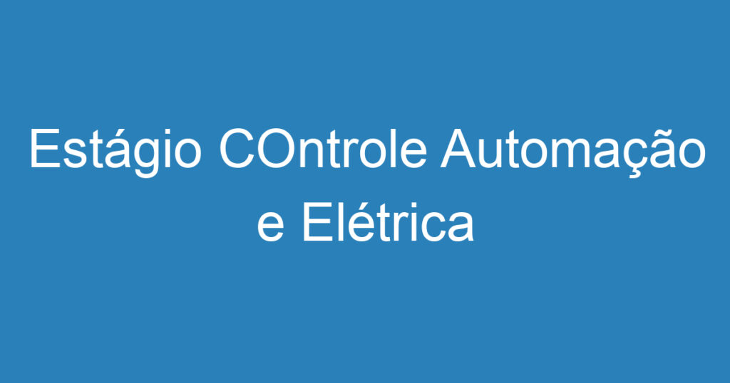 Estágio COntrole Automação e Elétrica 1