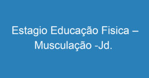 Estagio Educação Fisica – Musculação -Jd. Aquarius SJC 8