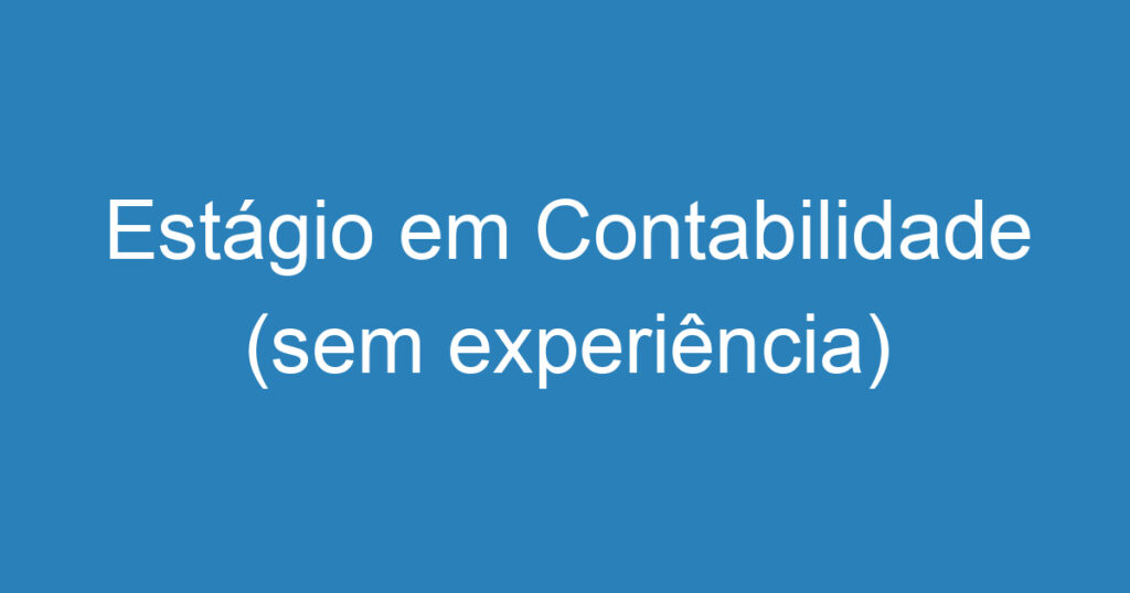 Estágio em Contabilidade (sem experiência) 1