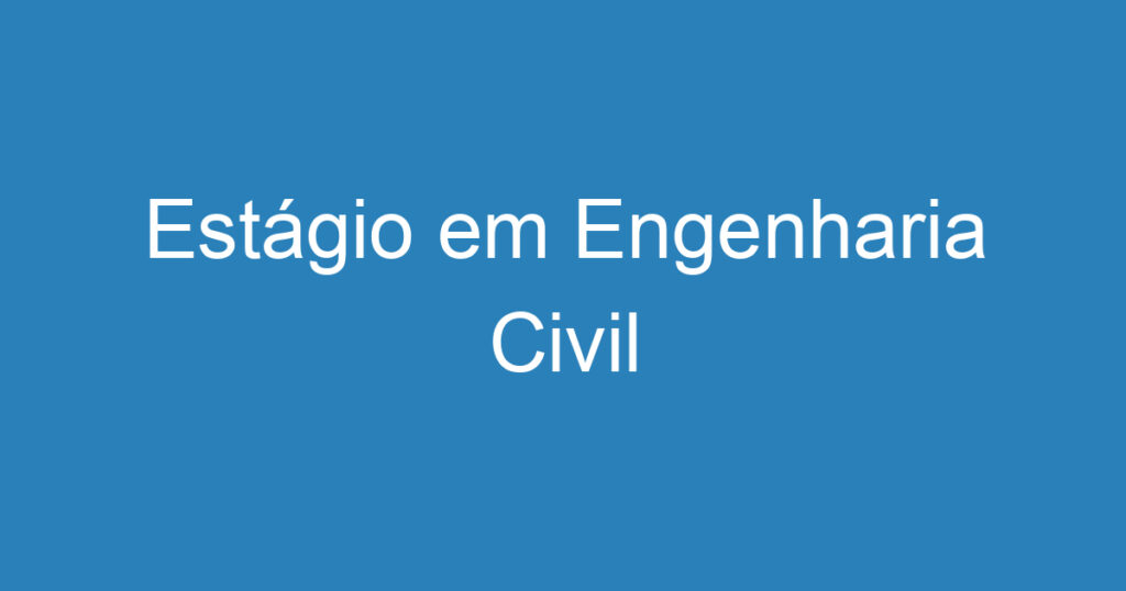 Estágio em Engenharia Civil 1