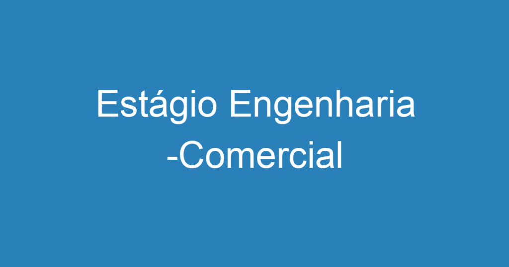 Estágio Engenharia -Comercial 1