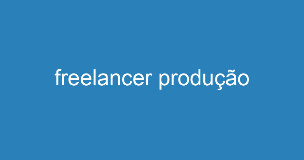 freelancer produção 1