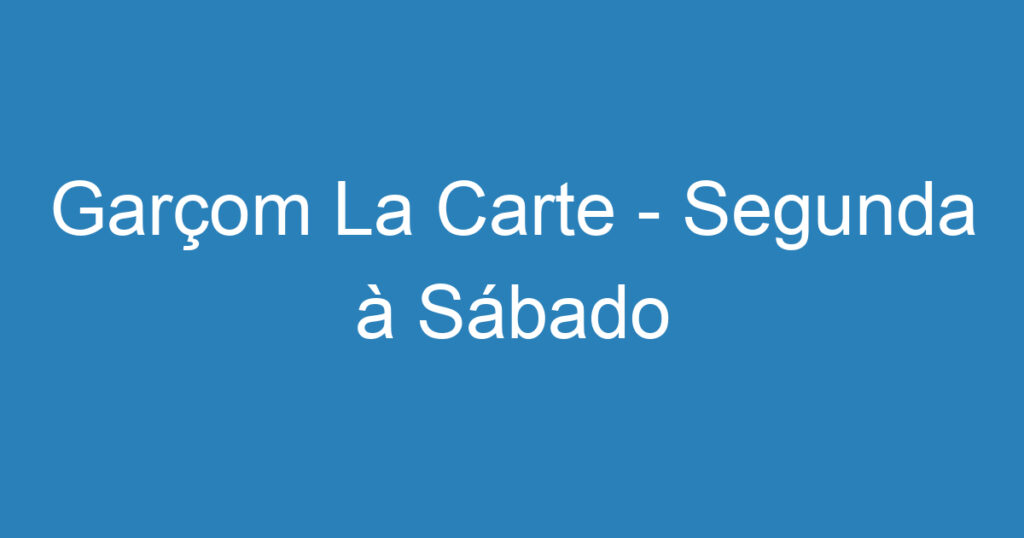 Garçom La Carte - Segunda à Sábado 1